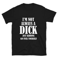 Thumbnail for I'm Not Always A Dick T-Shirt