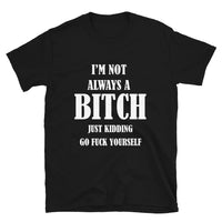Thumbnail for I'm Not Always A Bitch T-Shirt
