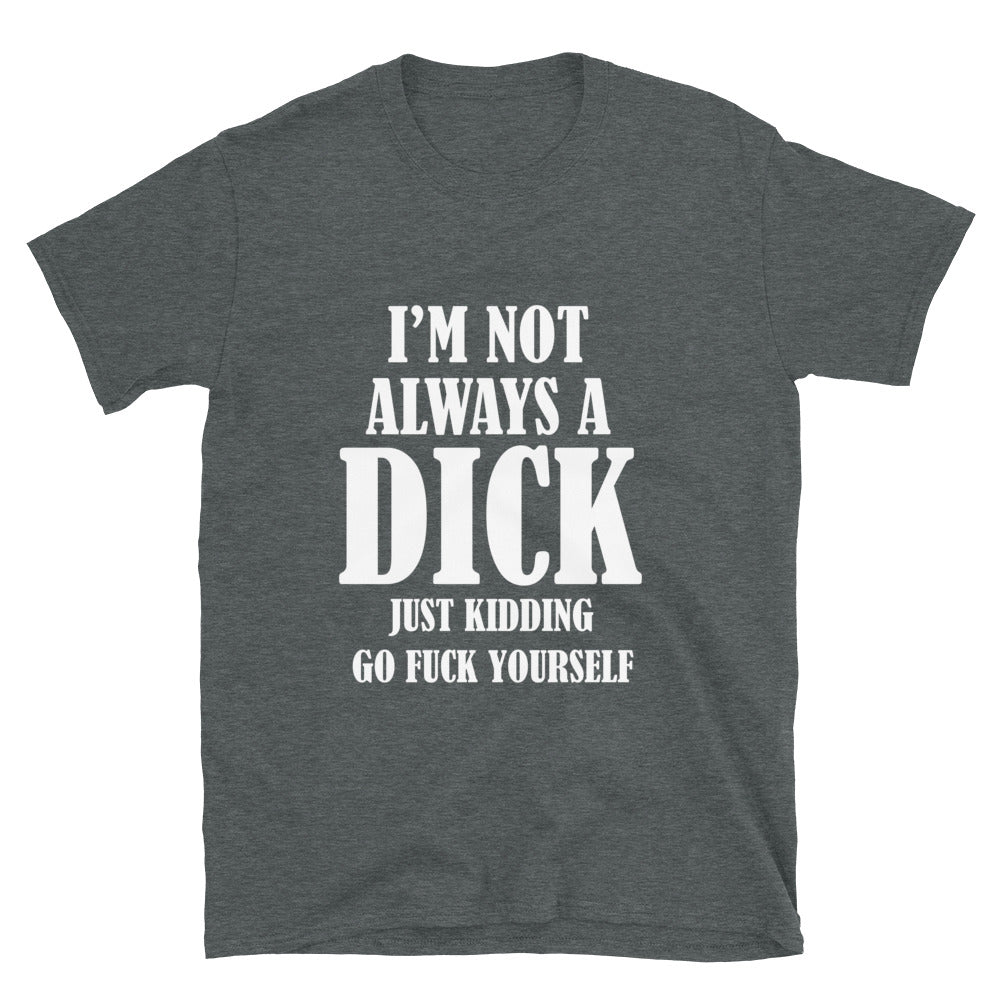 I'm Not Always A Dick T-Shirt