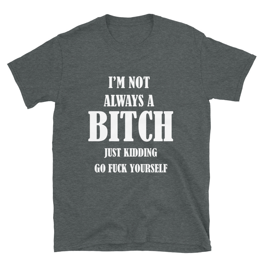 I'm Not Always A Bitch T-Shirt