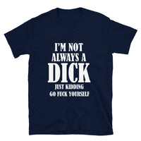 Thumbnail for I'm Not Always A Dick T-Shirt