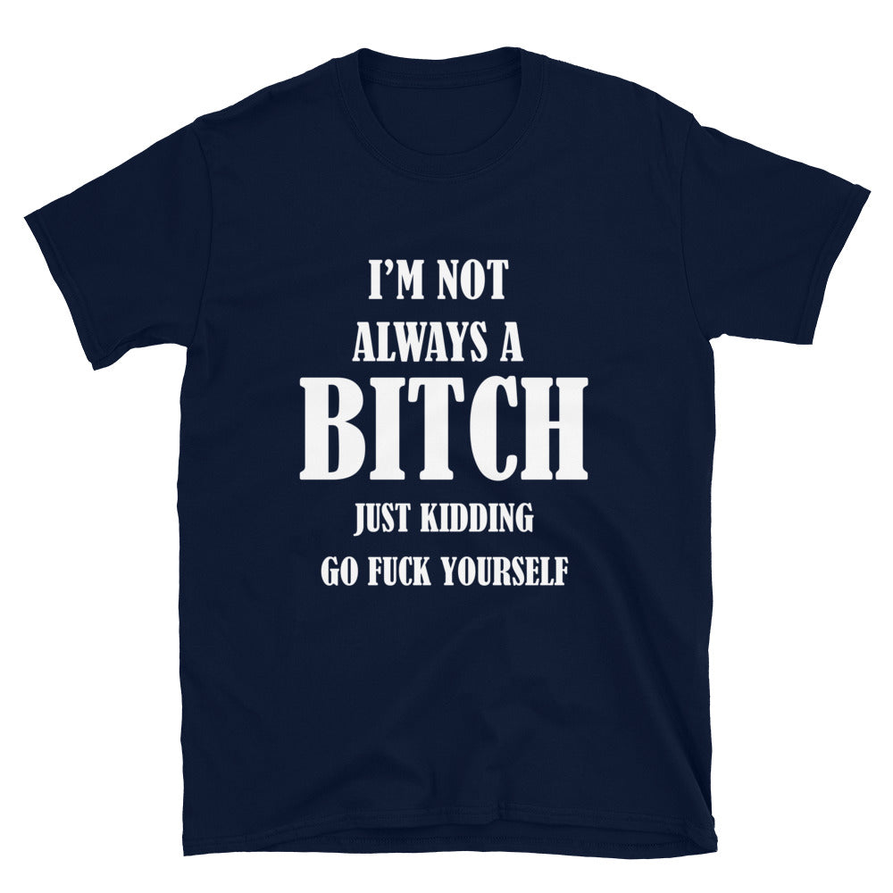 I'm Not Always A Bitch T-Shirt