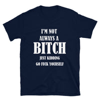 Thumbnail for I'm Not Always A Bitch T-Shirt