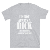 Thumbnail for I'm Not Always A Dick T-Shirt