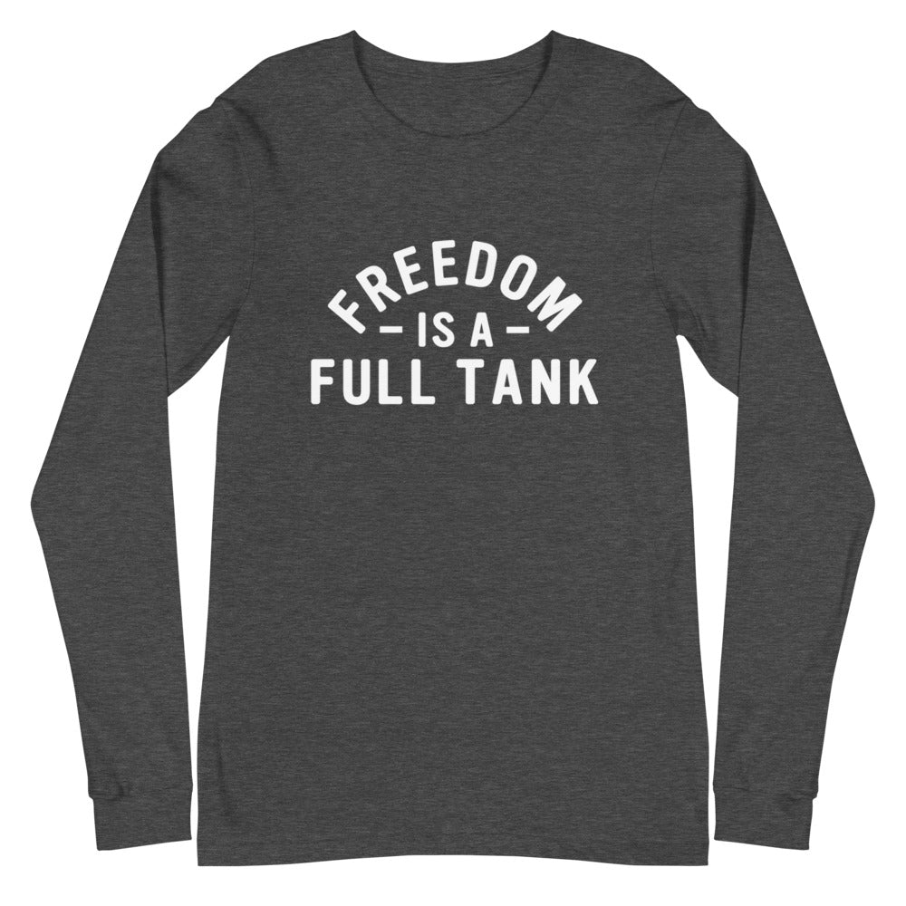 Freedom Is A Full Tank Long Sleeve